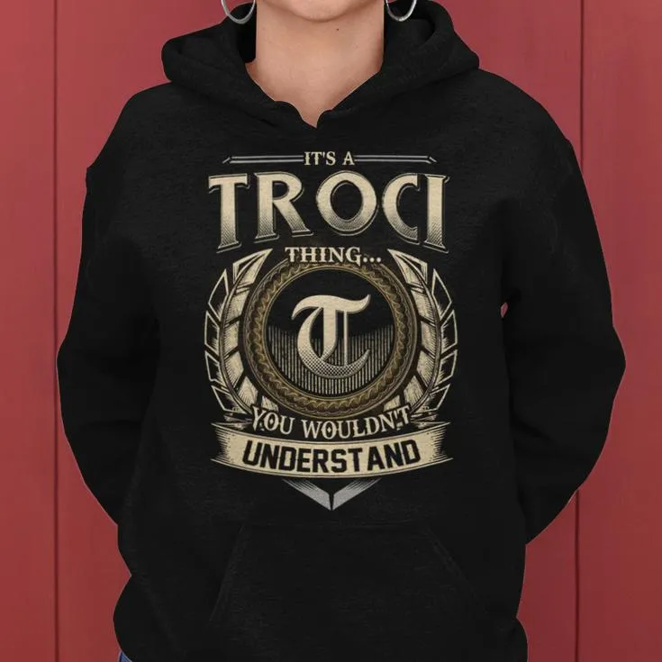 It's A Troci Thing You Wouldn't Understand Troci Last Name Women Hoodie