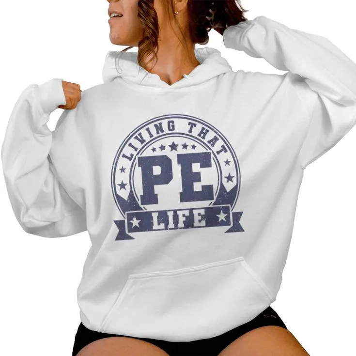 Pe Teacher Living That Pe Life Physical Education Teacher Women Hoodie