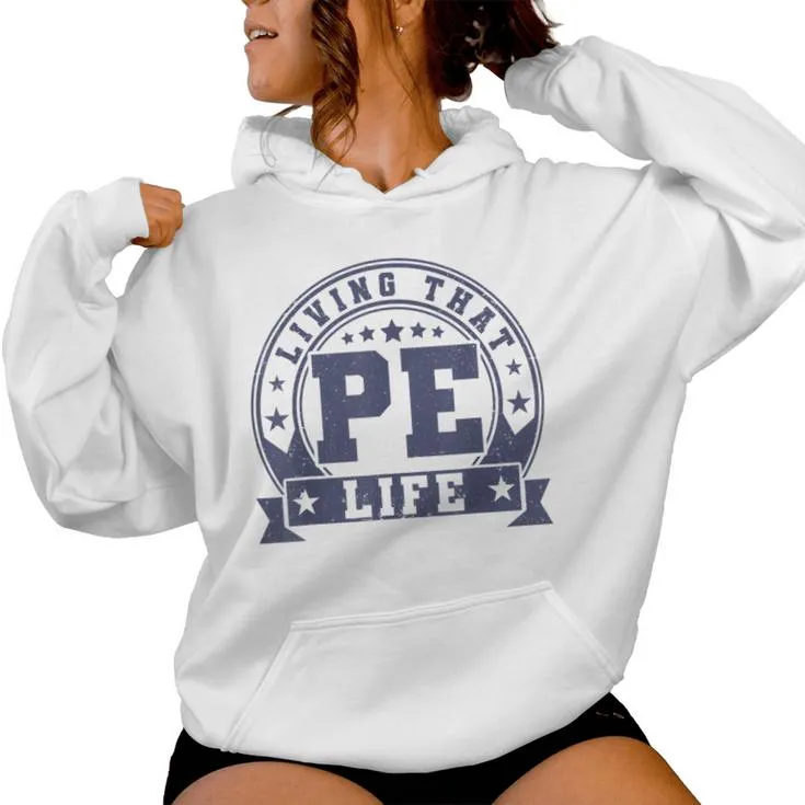 Pe Teacher Living That Pe Life Physical Education Teacher Women Hoodie