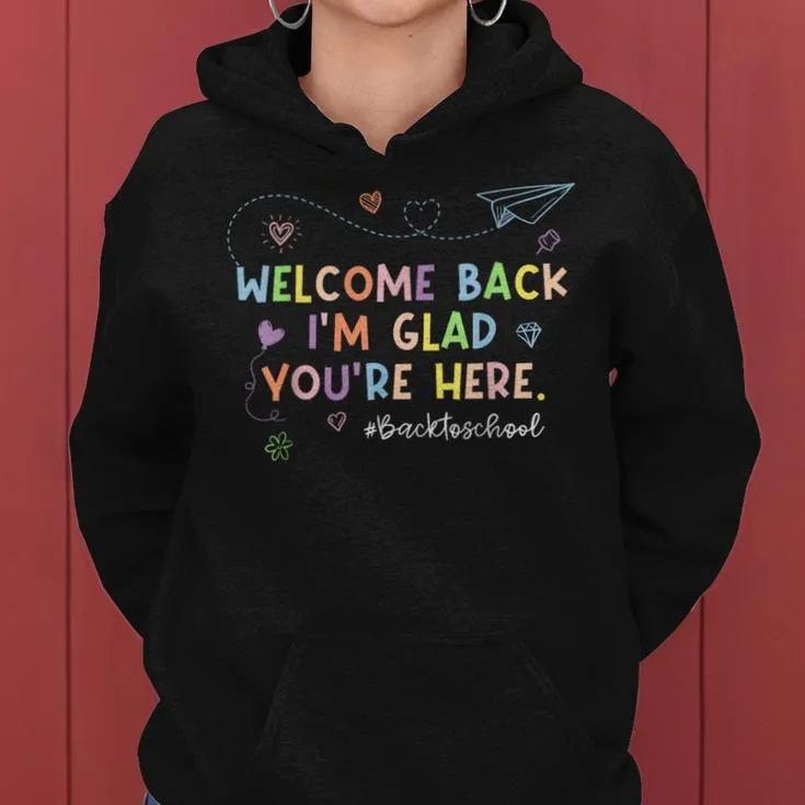 Welcome Back Im Glad You're Here Teacher Back To School Women Hoodie